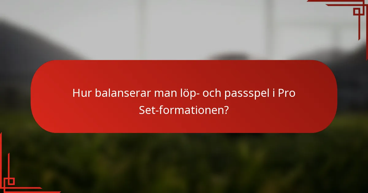 Hur balanserar man löp- och passspel i Pro Set-formationen?