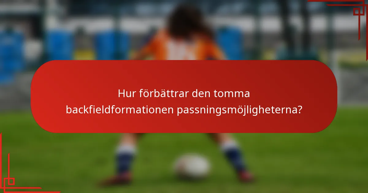 Hur förbättrar den tomma backfieldformationen passningsmöjligheterna?
