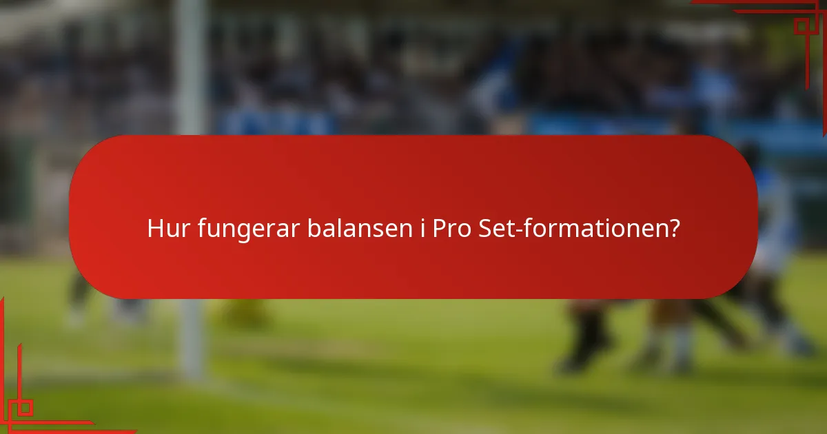 Hur fungerar balansen i Pro Set-formationen?