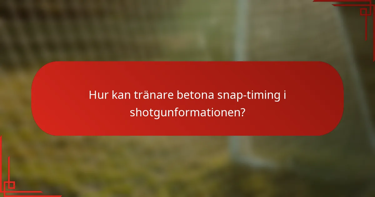 Hur kan tränare betona snap-timing i shotgunformationen?