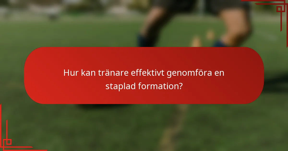 Hur kan tränare effektivt genomföra en staplad formation?