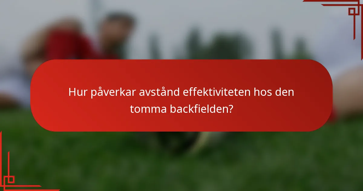 Hur påverkar avstånd effektiviteten hos den tomma backfielden?