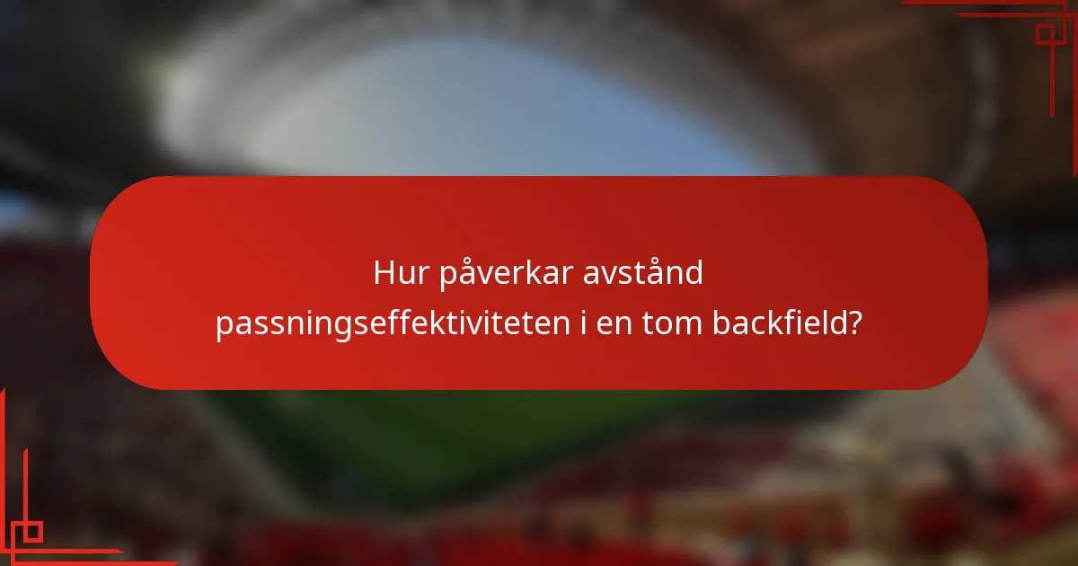 Hur påverkar avstånd passningseffektiviteten i en tom backfield?