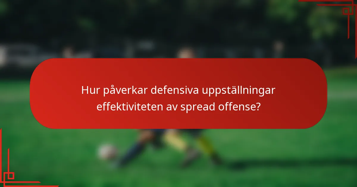 Hur påverkar defensiva uppställningar effektiviteten av spread offense?