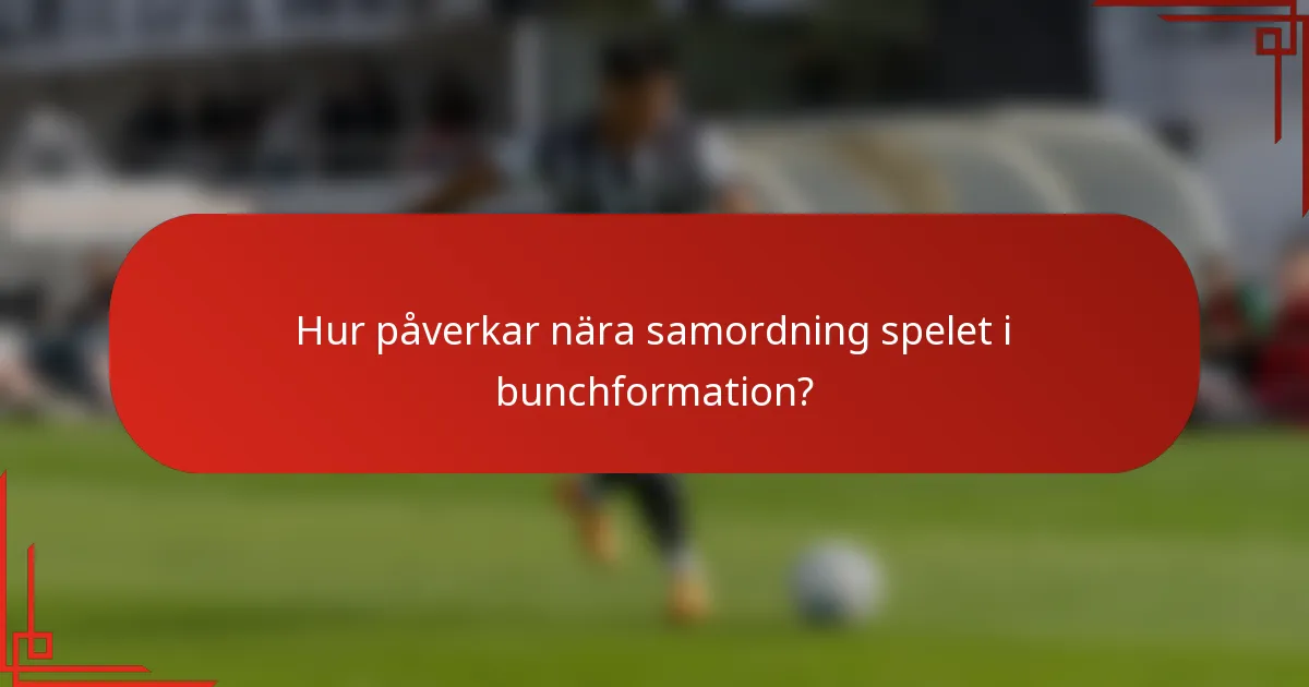 Hur påverkar nära samordning spelet i bunchformation?