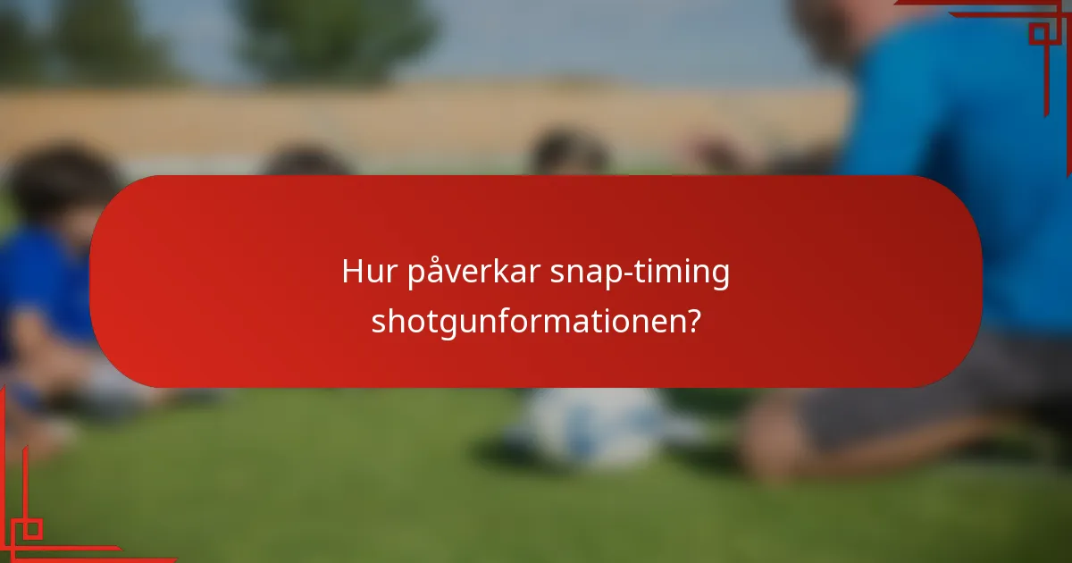 Hur påverkar snap-timing shotgunformationen?