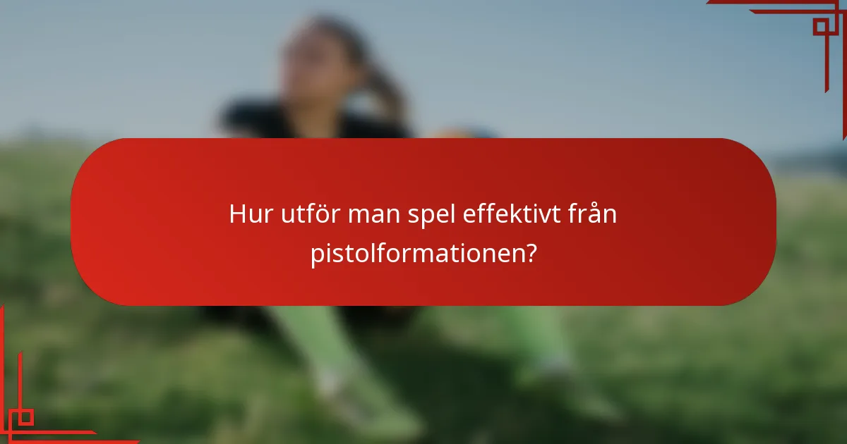 Hur utför man spel effektivt från pistolformationen?