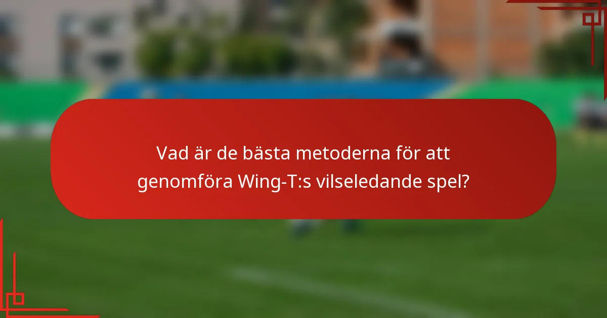 Vad är de bästa metoderna för att genomföra Wing-T:s vilseledande spel?