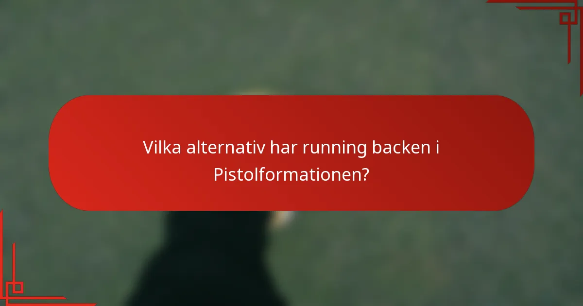 Vilka alternativ har running backen i Pistolformationen?