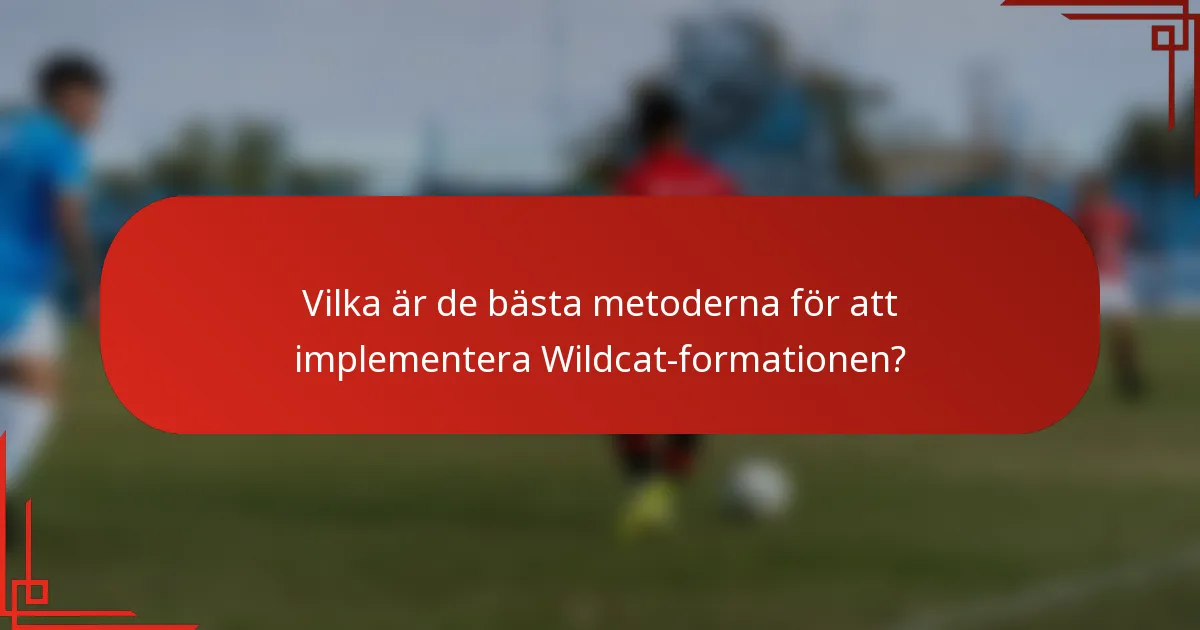 Vilka är de bästa metoderna för att implementera Wildcat-formationen?