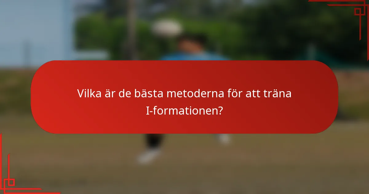 Vilka är de bästa metoderna för att träna I-formationen?
