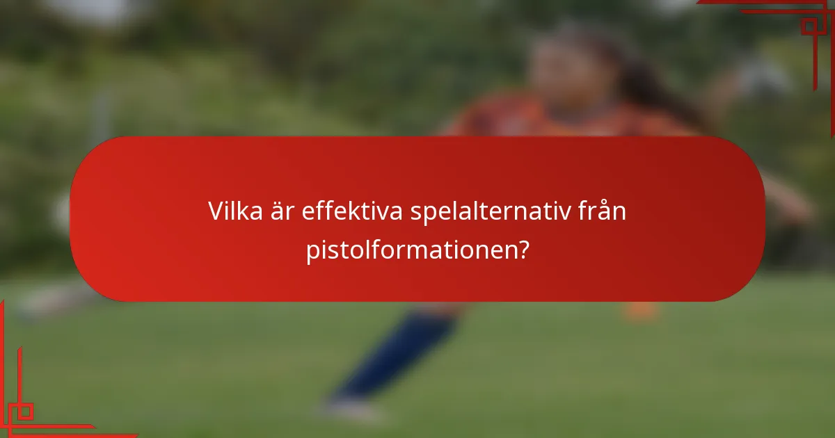 Vilka är effektiva spelalternativ från pistolformationen?