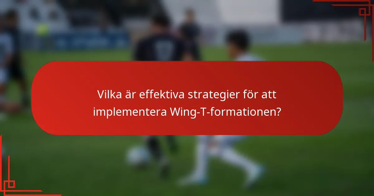 Vilka är effektiva strategier för att implementera Wing-T-formationen?