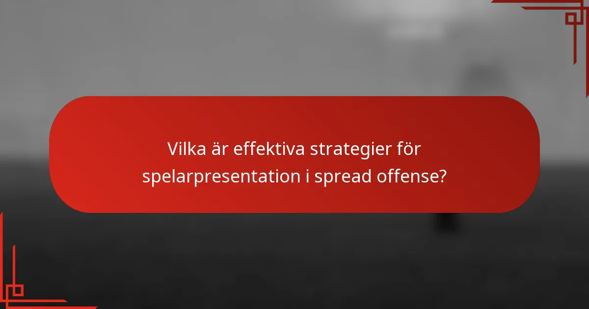 Vilka är effektiva strategier för spelarpresentation i spread offense?