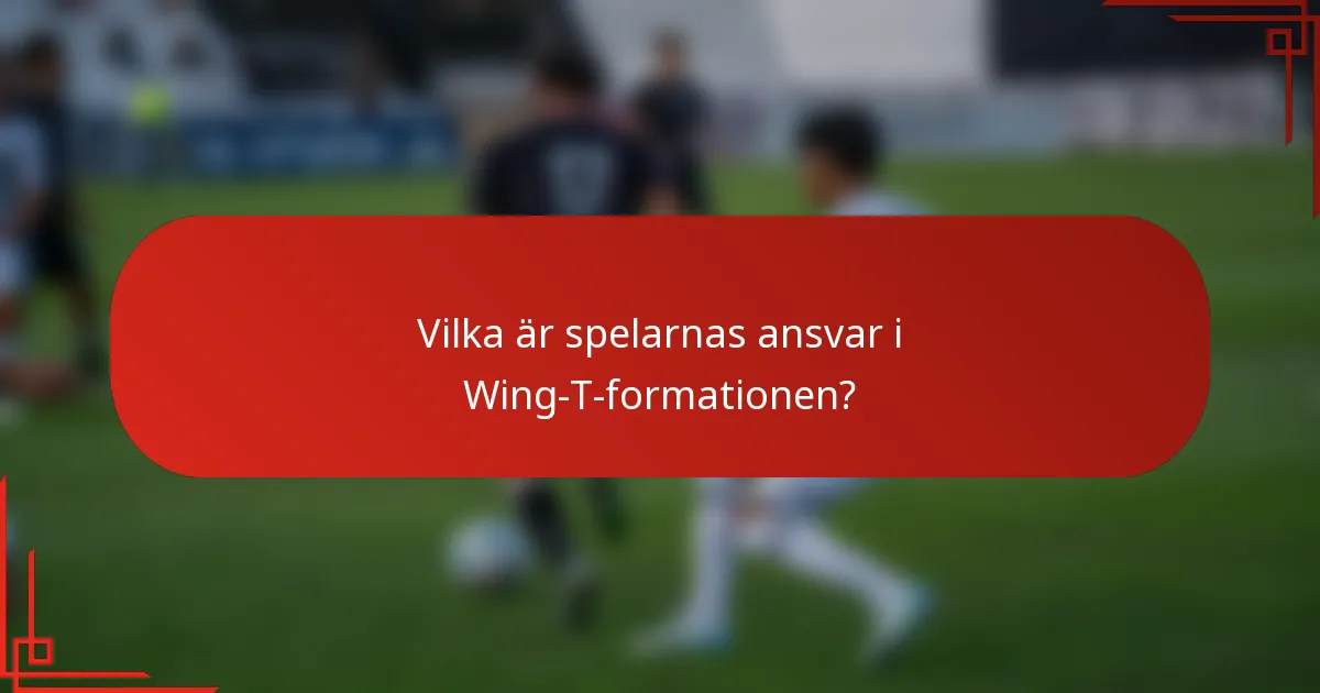 Vilka är spelarnas ansvar i Wing-T-formationen?