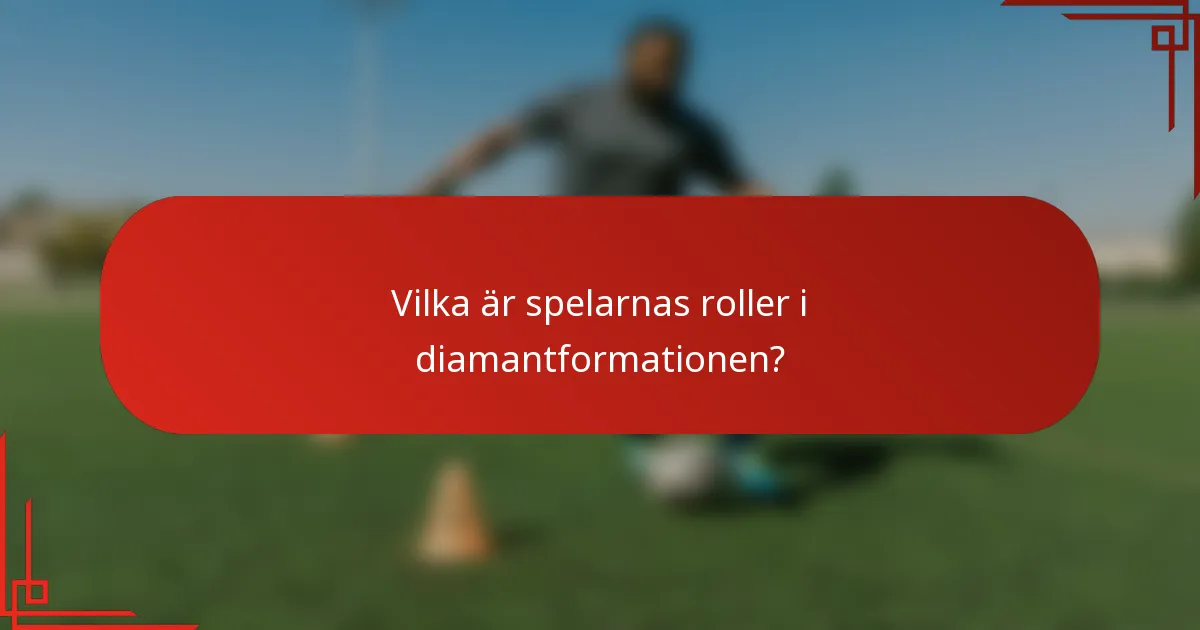 Vilka är spelarnas roller i diamantformationen?