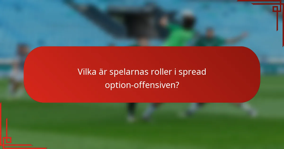 Vilka är spelarnas roller i spread option-offensiven?