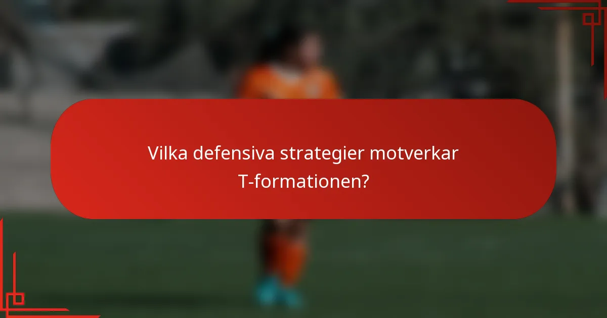 Vilka defensiva strategier motverkar T-formationen?