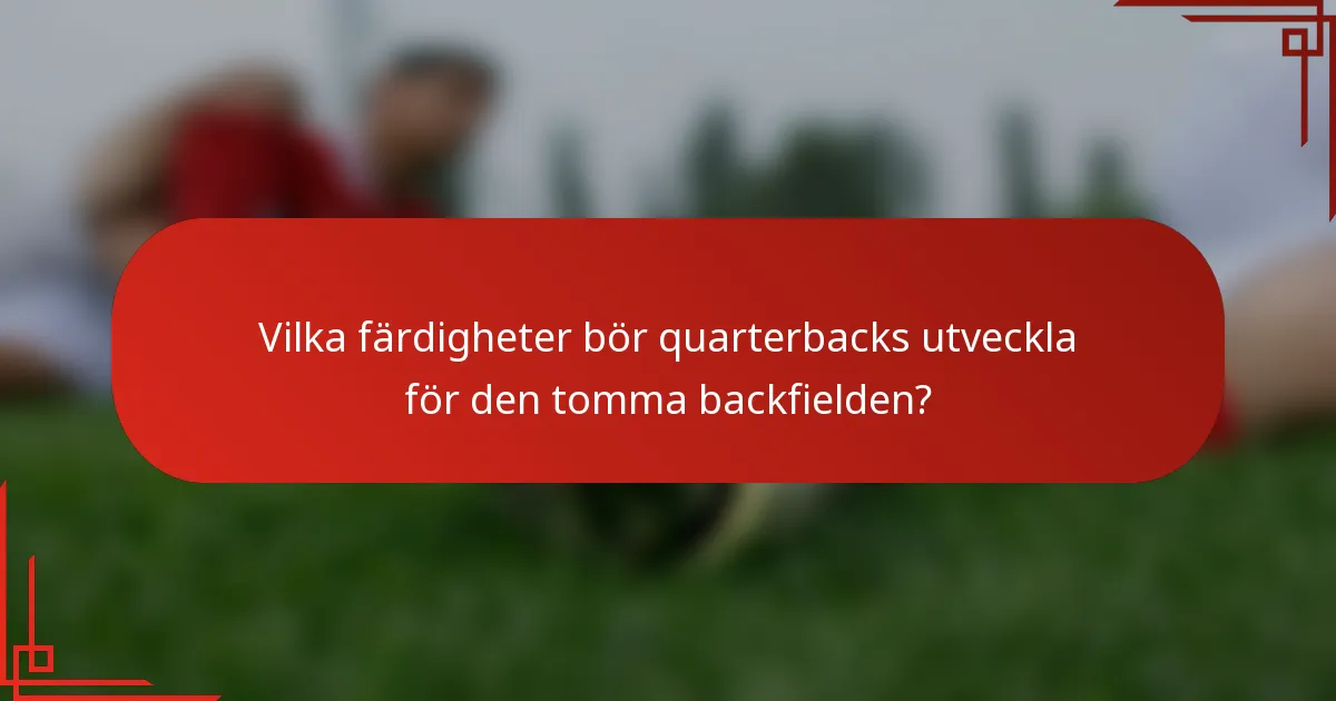 Vilka färdigheter bör quarterbacks utveckla för den tomma backfielden?