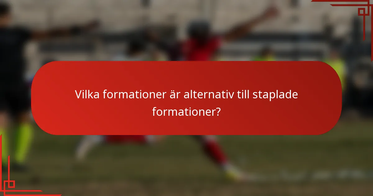 Vilka formationer är alternativ till staplade formationer?