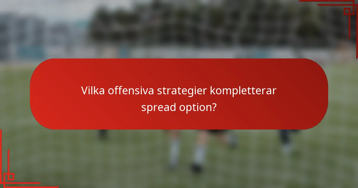 Vilka offensiva strategier kompletterar spread option?