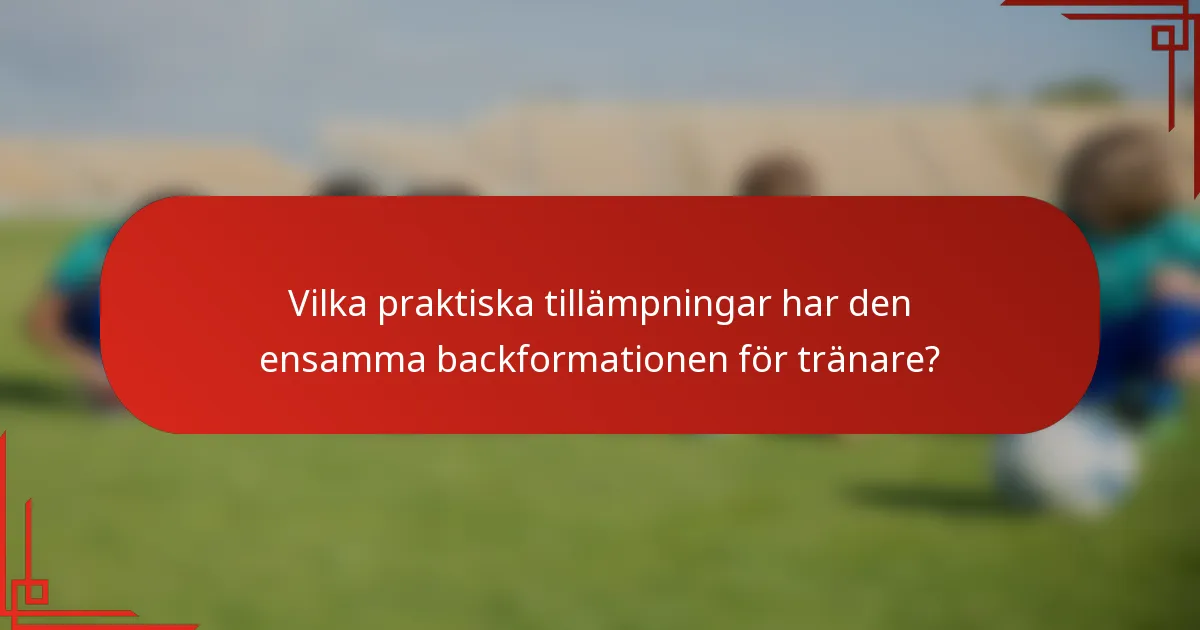 Vilka praktiska tillämpningar har den ensamma backformationen för tränare?