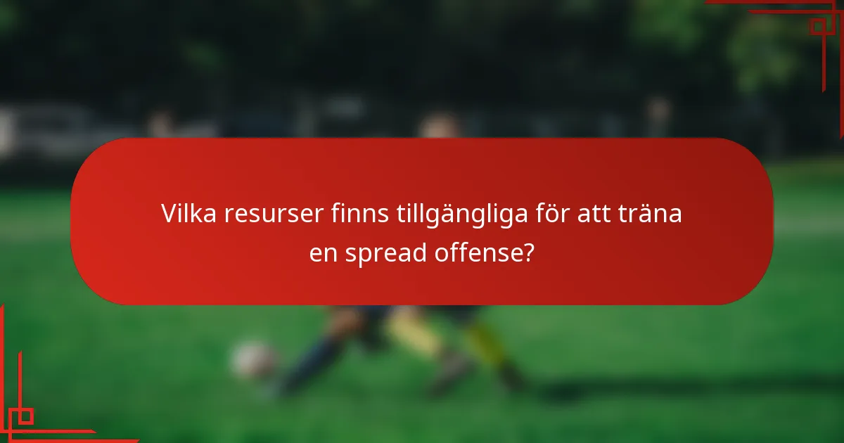 Vilka resurser finns tillgängliga för att träna en spread offense?