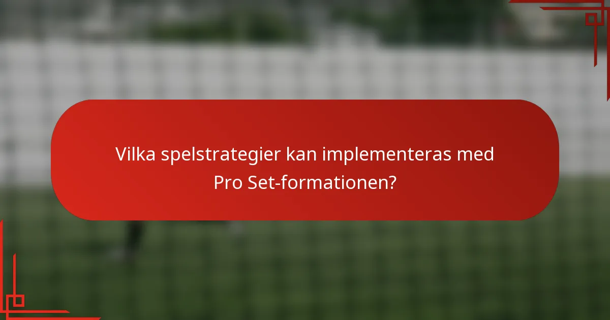 Vilka spelstrategier kan implementeras med Pro Set-formationen?