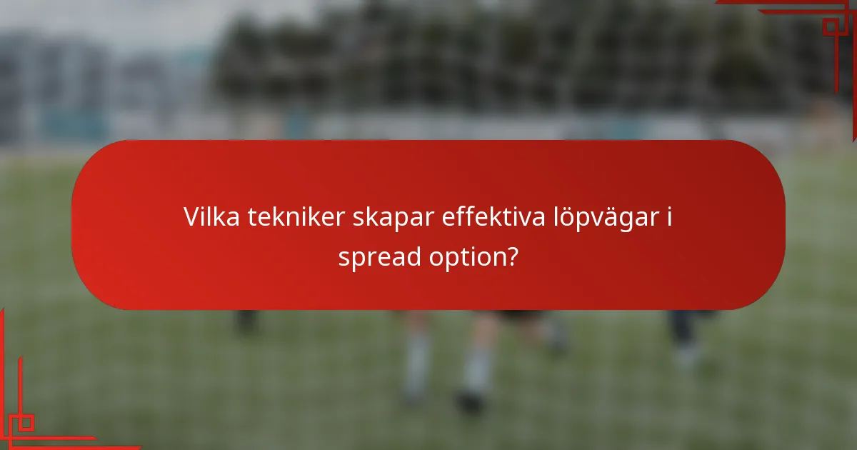 Vilka tekniker skapar effektiva löpvägar i spread option?