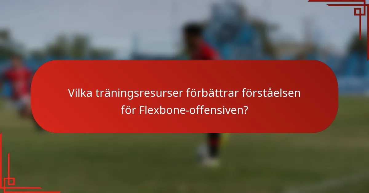 Vilka träningsresurser förbättrar förståelsen för Flexbone-offensiven?